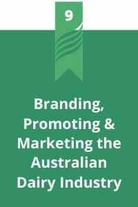 9. Branding, Promoting & Marketing the Australian Dairy Industry