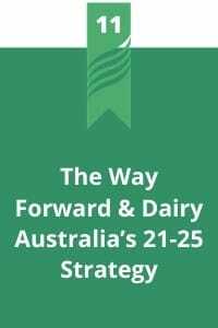 11. The Way Forward & Dairy Australia’s 2021-2025 Strategy