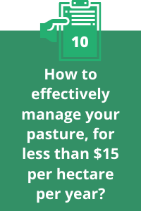 10. How to effectively manage your pasture, for less than $15 per hectare per year?