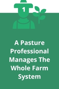 1. A Pasture Professional Manages The Whole Farm System