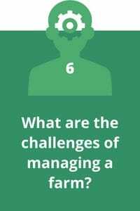 6. What are the challenges of managing a farm?